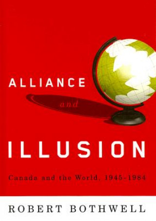 Knjiga Alliance and Illusion Robert Bothwell