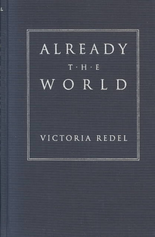 Knjiga Already the World Victoria Redel