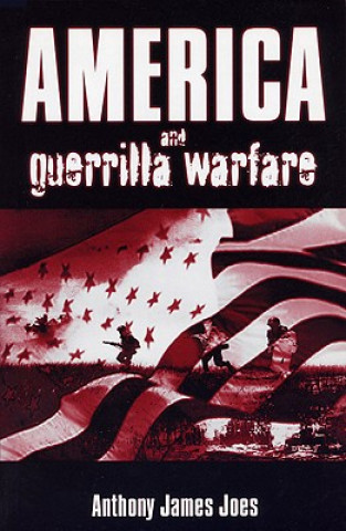 Kniha America and Guerrilla Warfare Anthony James Joes