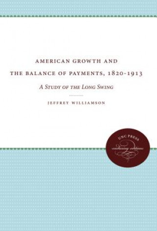 Kniha American Growth and the Balance of Payments, 1820-1913 Jeffrey G. Williamson