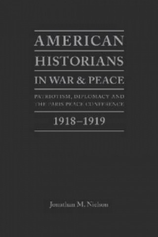 Kniha American Historians in War and Peace Jonathan Neilson