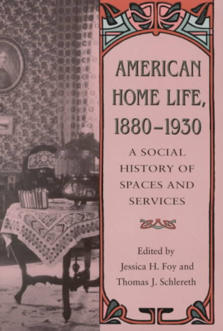 Knjiga American Home Life 1880-1930 Jessica Ho Foy