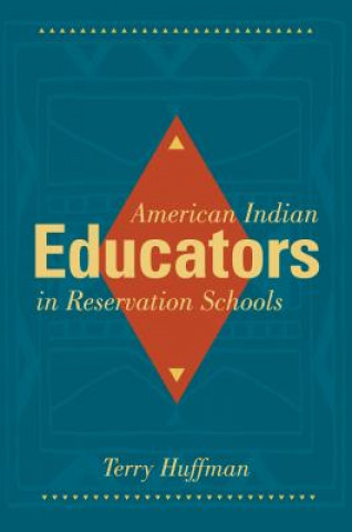 Kniha American Indian Educators in Reservation Schools Terry Huffman