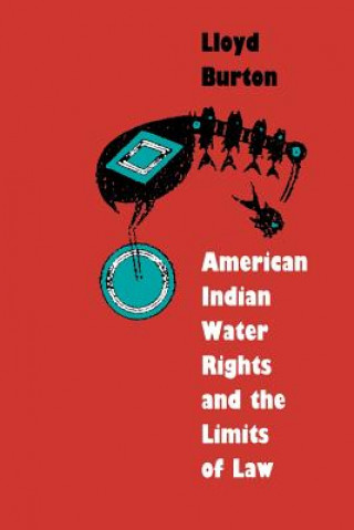 Książka American Indian Water Rights and the Limits of Law Lloyd Burton