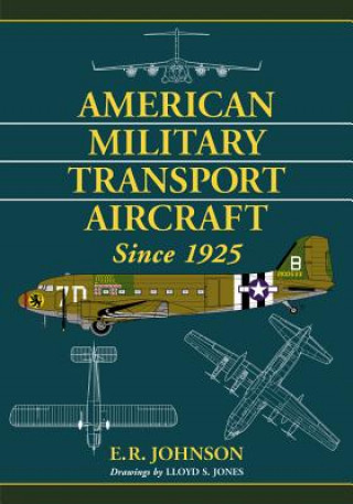 Kniha American Military Transport Aircraft since 1925 E.R. Johnson