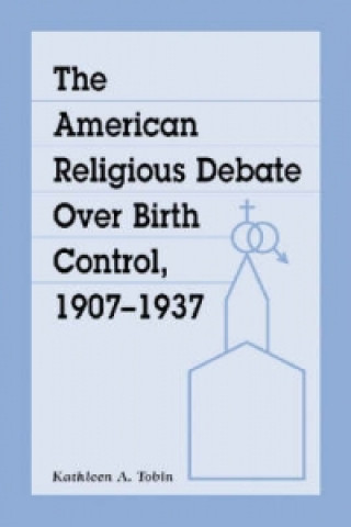 Carte American Religious Debate Over Birth Control 1907-1937 Kathleen A. Tobin
