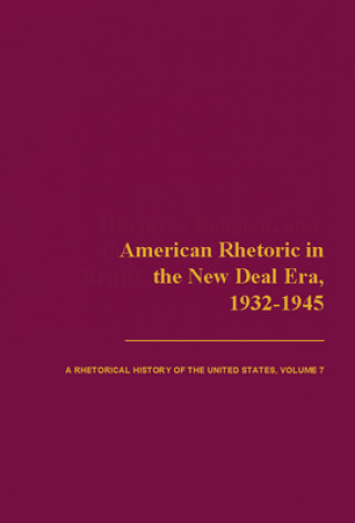 Книга American Rhetoric in the New Deal Era, 1932-1945 Thomas W. Benson
