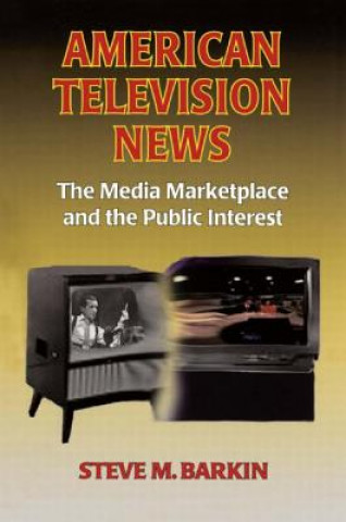 Carte American Television News: The Media Marketplace and the Public Interest Steve M. Barkin