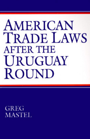 Carte American Trade Laws After the Uruguay Round Greg Mastel
