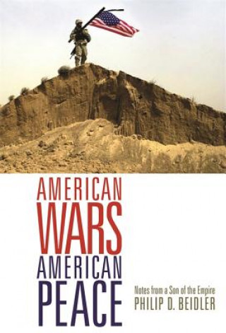 Kniha American Wars, American Peace Philip D. Beidler