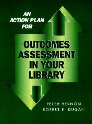 Carte Action Plan for Outcomes Assessment in Your Library Robert E. Dugan