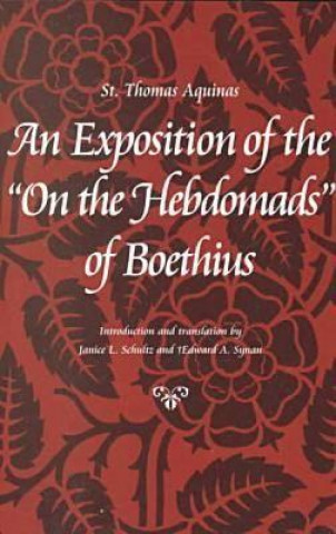 Kniha Exposition of the ""On the Hebdomads"" of Boethius Aquinas Thomas
