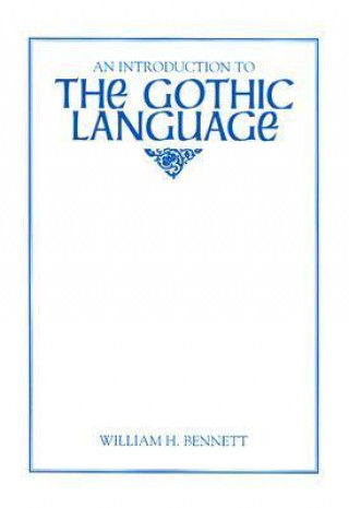 Kniha Introduction to the Gothic Language William Holmes Bennett