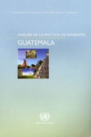 Carte Analisis de La Politica de Inversion: Guatemala United Nations