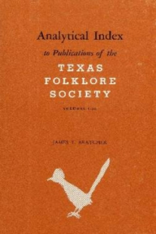 Kniha Analytical Index to Publications of the Texas Folklore Society Bratcher