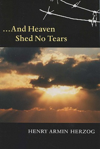 Könyv And Heaven Shed No Tears Henry Armin Herzog