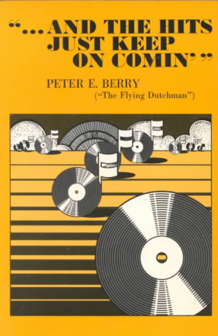 Libro ... and the Hits Just Keep on Comin' Peter E Berry