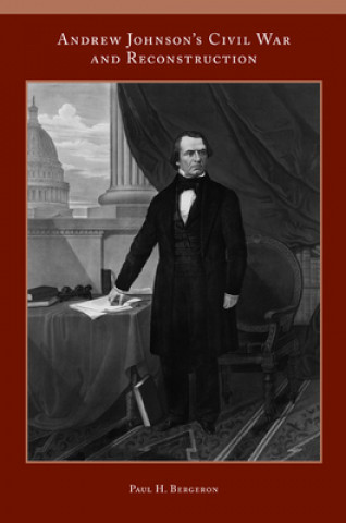 Kniha Andrew Johnson's Civil War and Reconstruction Paul Bergeron