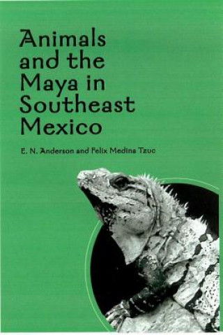 Carte ANIMALS AND THE MAYA IN SOUTHEAST MEXICO Felix Medina Tzuc