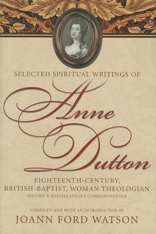 Carte Anne Dutton, Vol 5: Eighteenth-Century, British-Baptist, Woman Theologian: Volume 5 Miscellaneous Co 