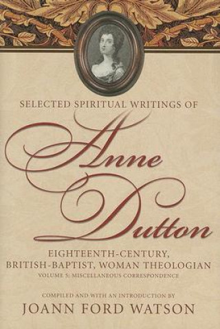 Buch Anne Dutton, Vol 5: Eighteenth-Century, British-Baptist, Woman Theologian: Volume 5 Miscellaneous Co 