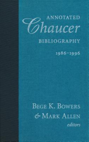 Könyv Annotated Chaucer Bibliography, 1986 1996 Bege K. Bowers