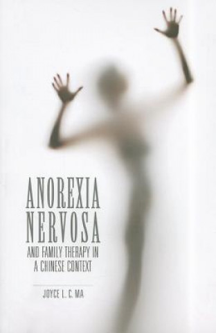 Książka Anorexia Nervosa and Family Therapy in a Chinese Context Joyce L.C. Ma