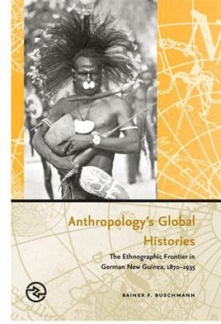 Kniha Anthropology's Global Histories Rainer F. Buschmann