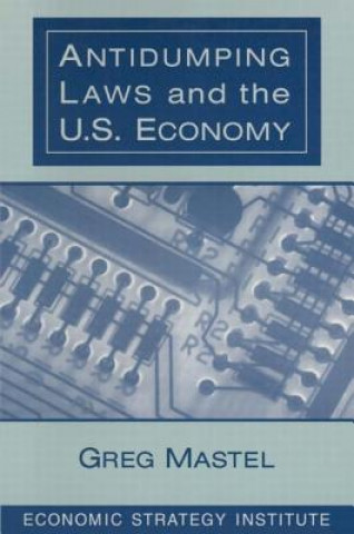 Carte Antidumping Laws and the U.S. Economy Greg Mastel