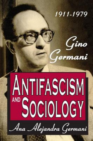 Libro 1911-1979 Gino Germani Antifascism and Sociology Ana Alejandra Germani