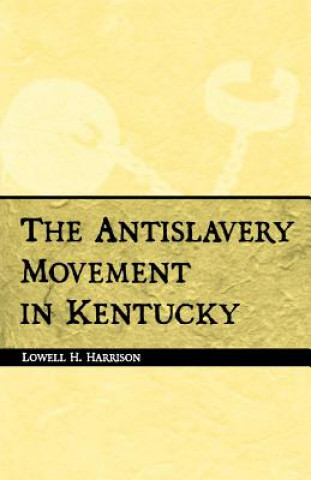 Kniha Antislavery Movement in Kentucky Lowell H. Harrison