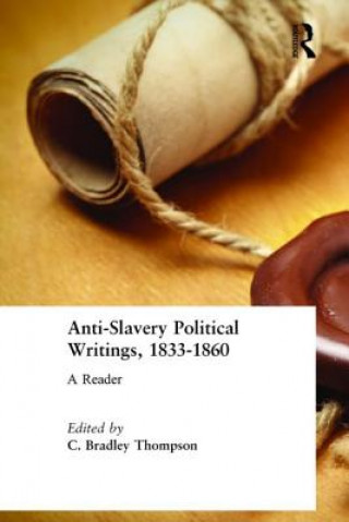 Könyv Anti-Slavery Political Writings, 1833-1860 C. Bradley Thompson