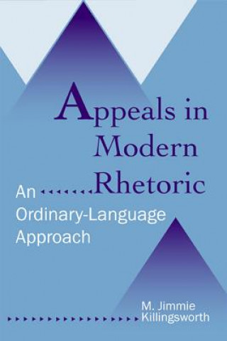 Kniha Appeals in Modern Rhetoric M. Jimmie Killingsworth