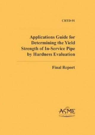 Kniha Applications Guide for Determining the Yield Strength of In-service Pipe by Hardness Evaluation W.E. Amend