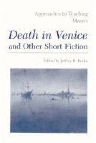 Knjiga Approaches to Teaching Mann's Death in Venice and Other Short Fiction 