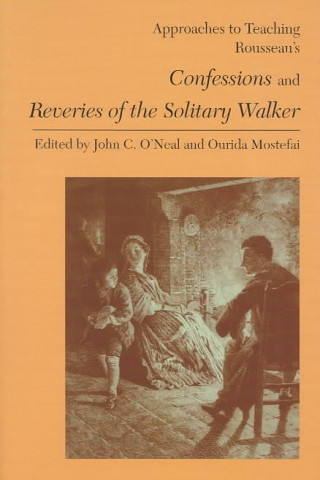 Książka Approaches to Teaching Rousseau's Confessions and Reveries of the Solitary Walker 