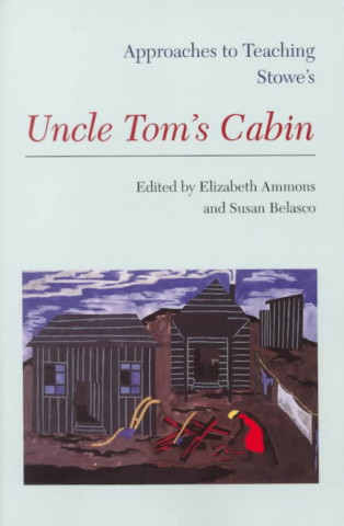Book Approaches to Teaching Stowe's Uncle Tom's Cabin Elizabeth Ammons