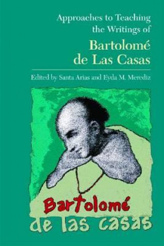 Carte Approaches to Teaching the Writings of Bartolome de Las Casas Arias