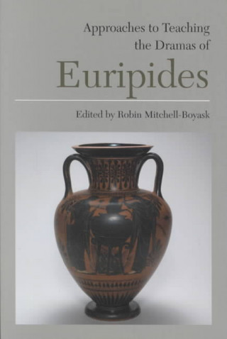 Könyv Approaches to Teaching the Dramas of Euripides Robin Mitchell Boyask
