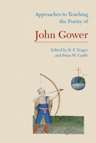 Könyv Approaches to Teaching the Poetry of John Gower Brian W. Gastle