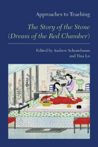 Kniha Approaches to Teaching "the Story of the Stone (Dream of the Red Chamber)" Andrew Schonebaum