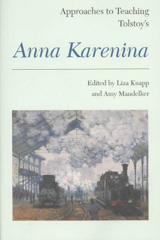 Carte Approaches to Teaching Tolstoy's Anna Karenina Liza Knapp