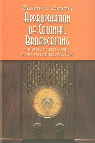 Kniha Appropriation of Colonial Broadcasting Elizabeth L. Enriquez