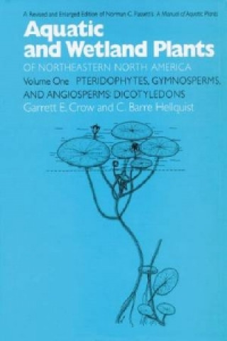 Carte Aquatic and Wetland Plants of Northeastern North America v. 1; Pteridophytes, Gymnosperms, and Angiosperms - Dicotyledons C.Barre Hellquist