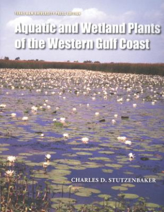 Książka Aquatic and Wetland Plants of the Western Gulf Coast Charles D. Stutzenbaker