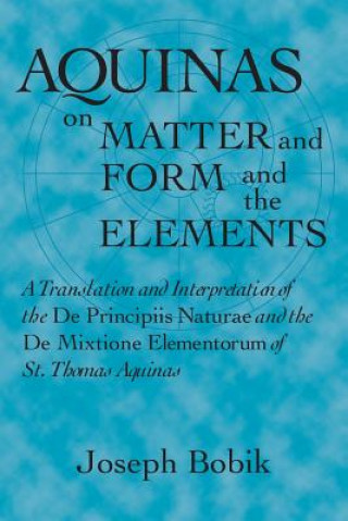 Livre Aquinas on Matter and Form and the Elements Joseph Bobik