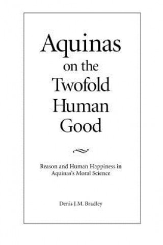 Kniha Aquinas on the Twofold Human Good Bradley