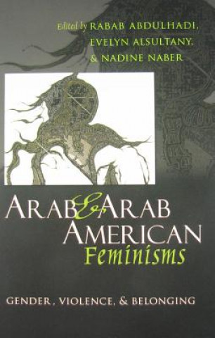 Könyv Arab and Arab American Feminisms Rabab Ibrahim Abdulhadi