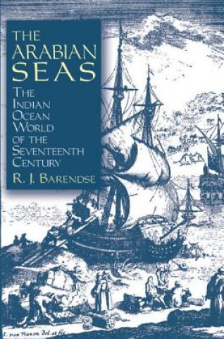 Knjiga Arabian Seas: The Indian Ocean World of the Seventeenth Century Rene J. Barendse