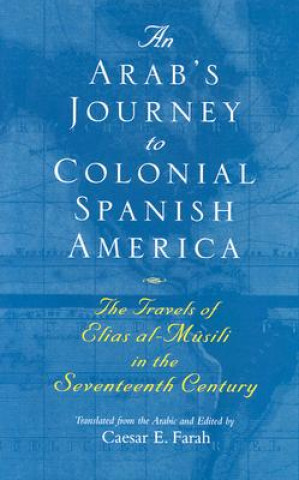 Könyv Arab's Journey To Colonial Spanish America Elias al-Musili